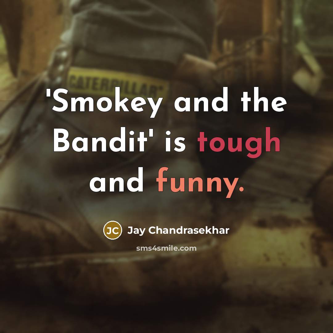 “'Smokey and the Bandit' is tough and funny.…” quote by Jay Chandrasekhar