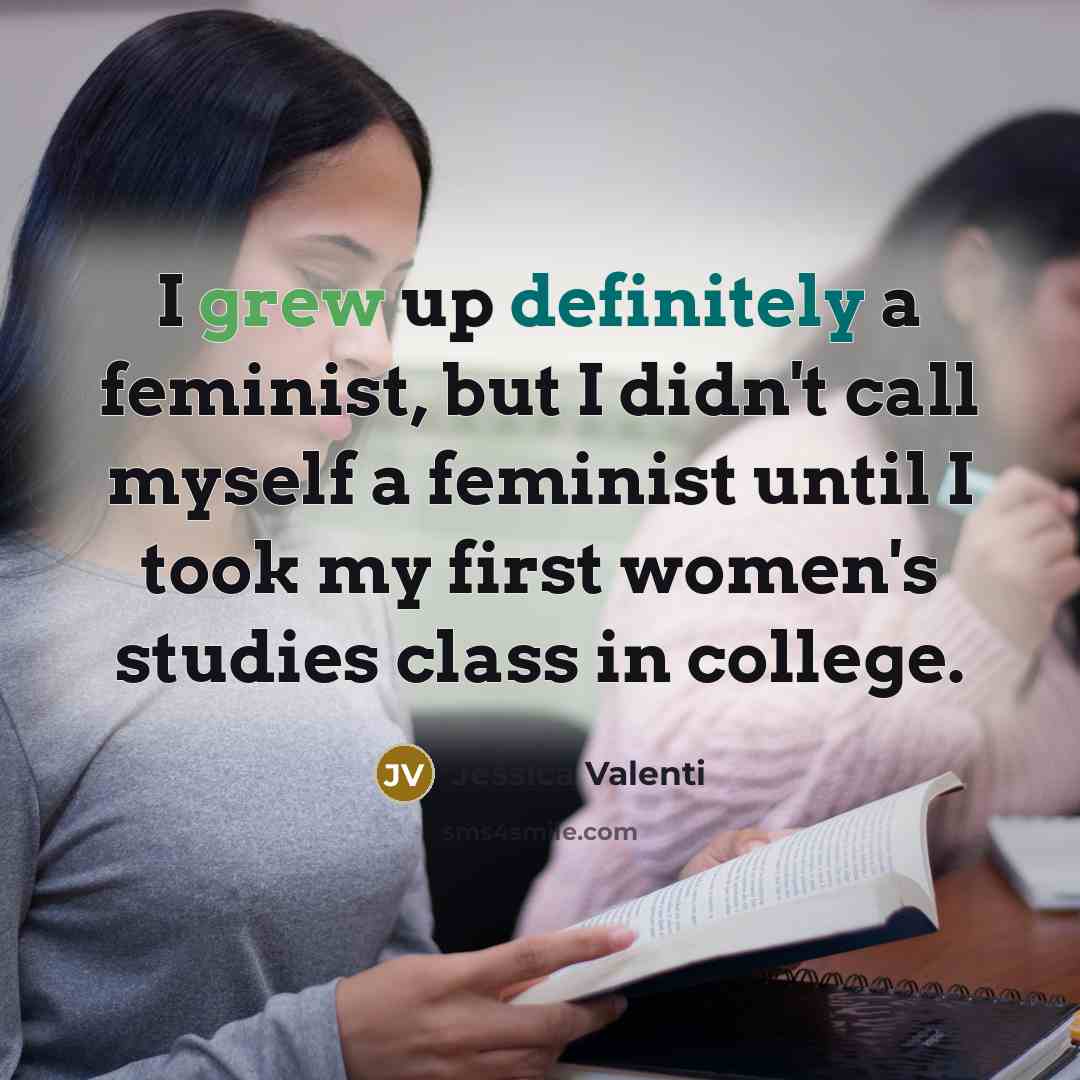 “I grew up definitely a feminist, but I didn't call…” quote by Jessica Valenti