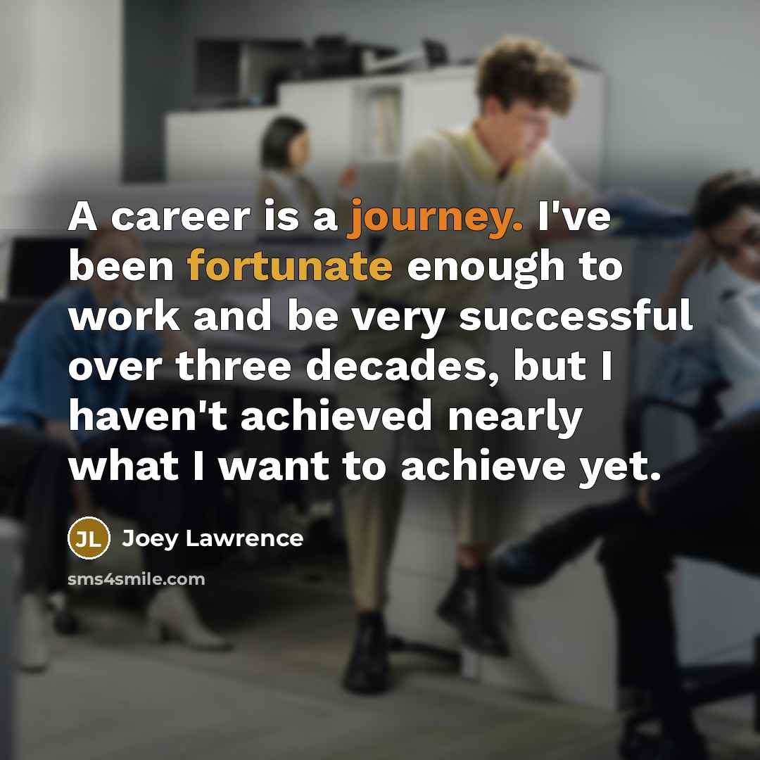 “A career is a journey. I've been fortunate enough to…” quote by Joey Lawrence