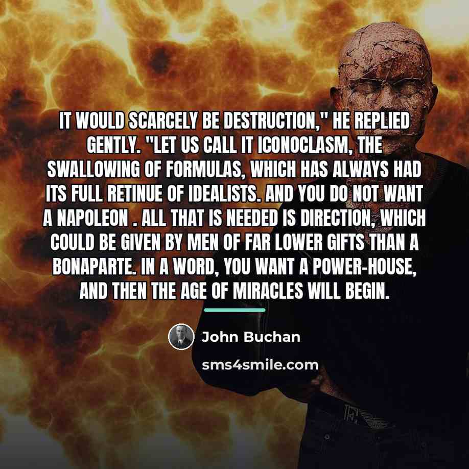 “It would scarcely be destruction," he replied gently. "Let us…” quote by John Buchan