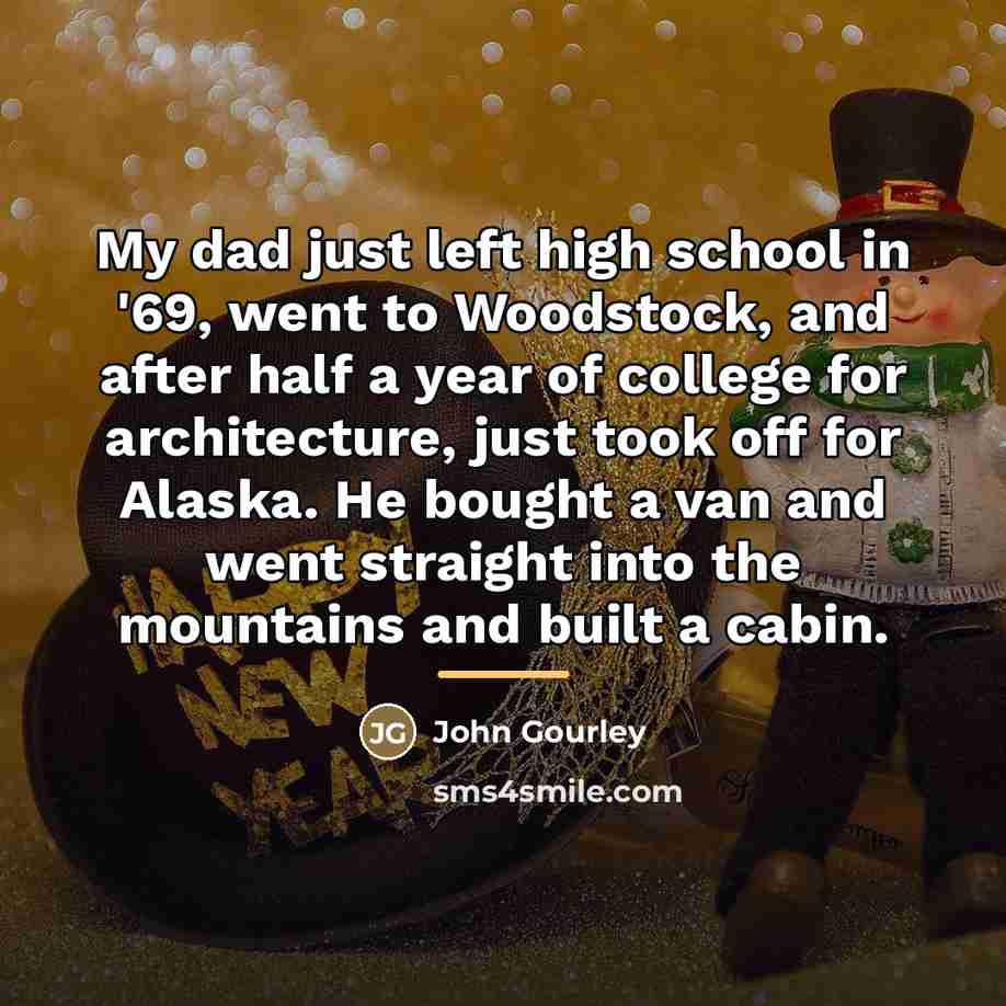 “My dad just left high school in '69, went to…” quote by John Gourley