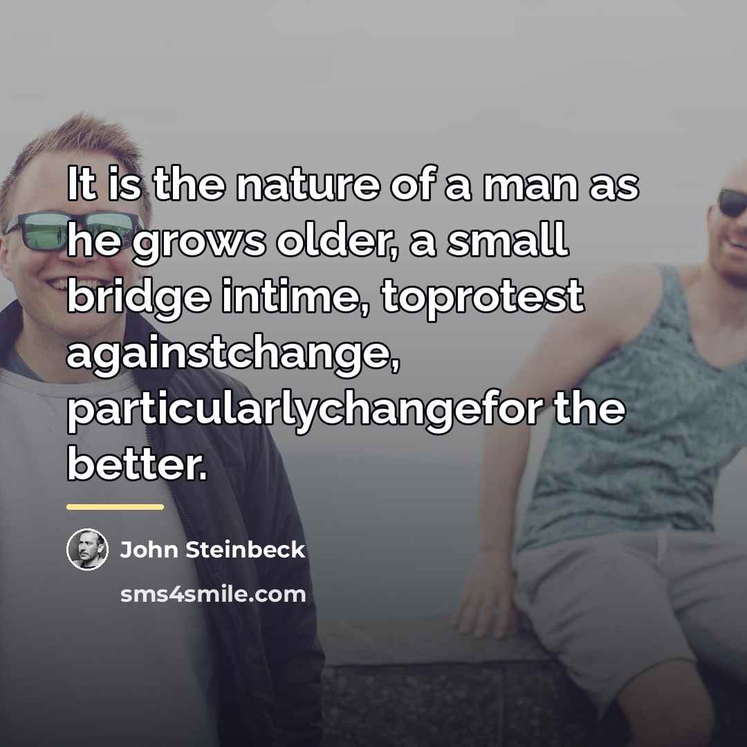 “It is the nature of a man as he grows…” quote by John Steinbeck