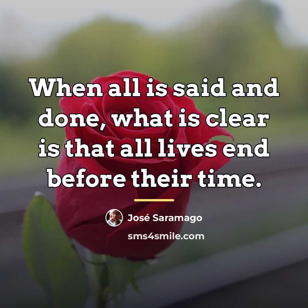 “When all is said and done, what is clear is…” quote by Jose Saramago