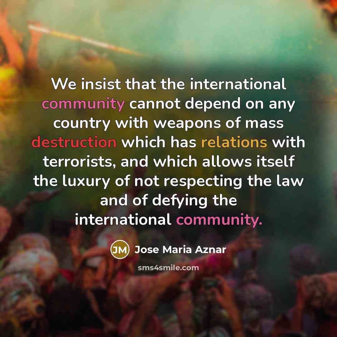 “We insist that the international community cannot depend on any…” quote by Jose Maria Aznar