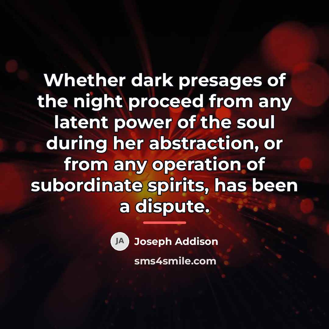 “Whether dark presages of the night proceed from any latent…” quote by Joseph Addison