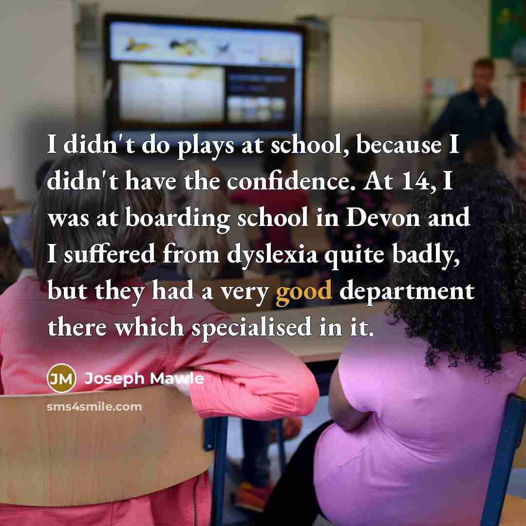 “I didn't do plays at school, because I didn't have…” quote by Joseph Mawle
