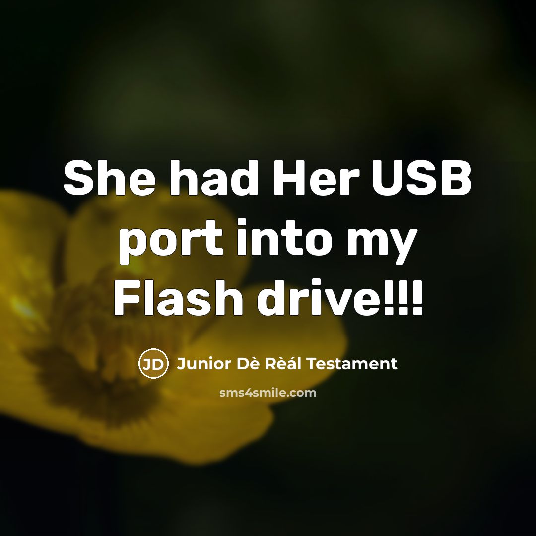 “She had Her USB port into my Flash drive!!!…” quote by Junior Dè Rèál Testament