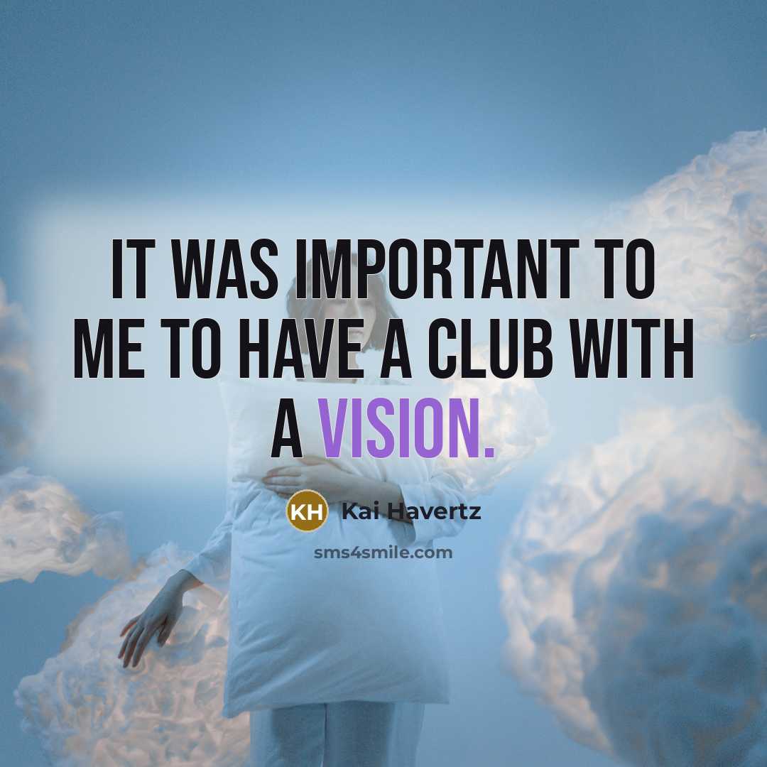 “It was important to me to have a club with…” quote by Kai Havertz