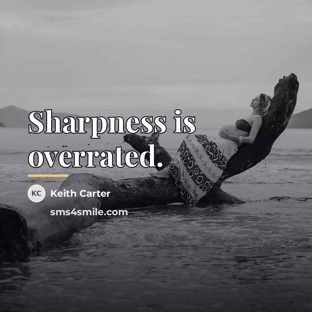 “Sharpness is overrated.…” quote by Keith Carter