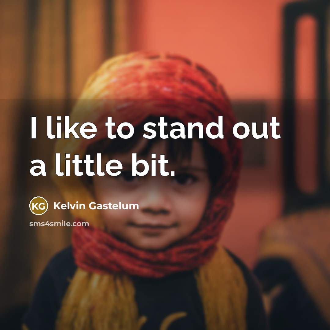 “I like to stand out a little bit.…” quote by Kelvin Gastelum