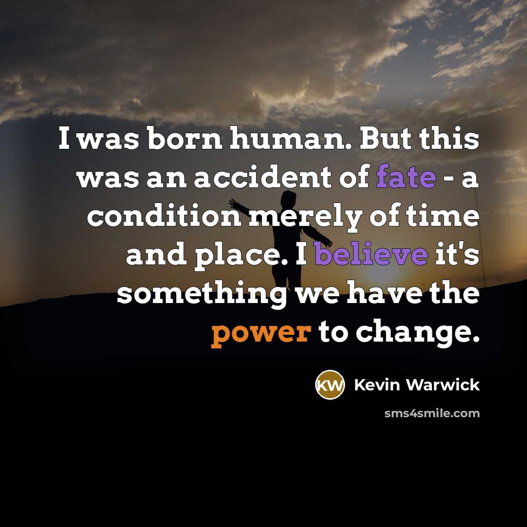 “I was born human. But this was an accident of…” quote by Kevin Warwick