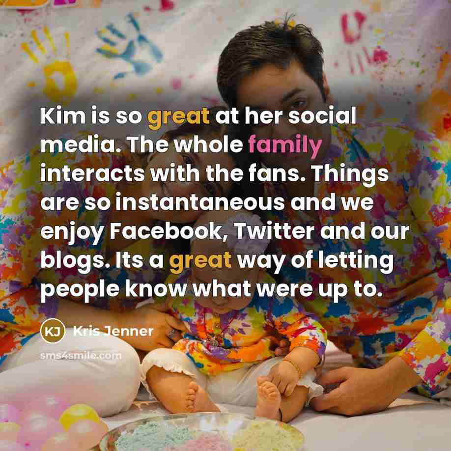 “Kim is so great at her social media. The whole…” quote by Kris Jenner