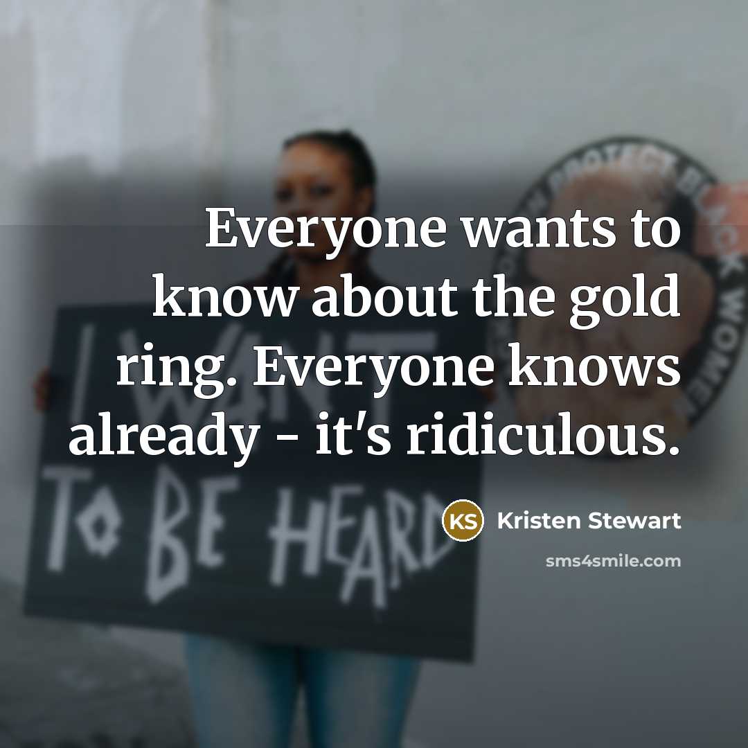 “Everyone wants to know about the gold ring. Everyone knows…” quote by Kristen Stewart