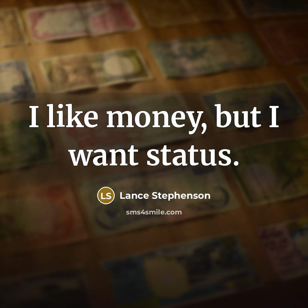 “I like money, but I want status.…” quote by Lance Stephenson