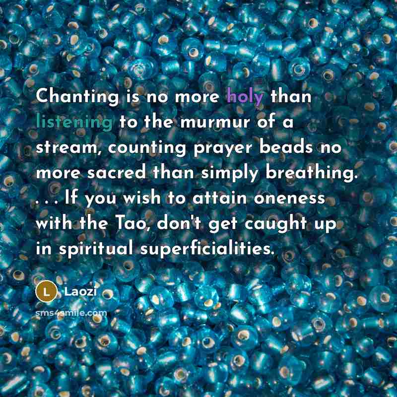 “Chanting is no more holy than listening to the murmur…” quote by Laozi