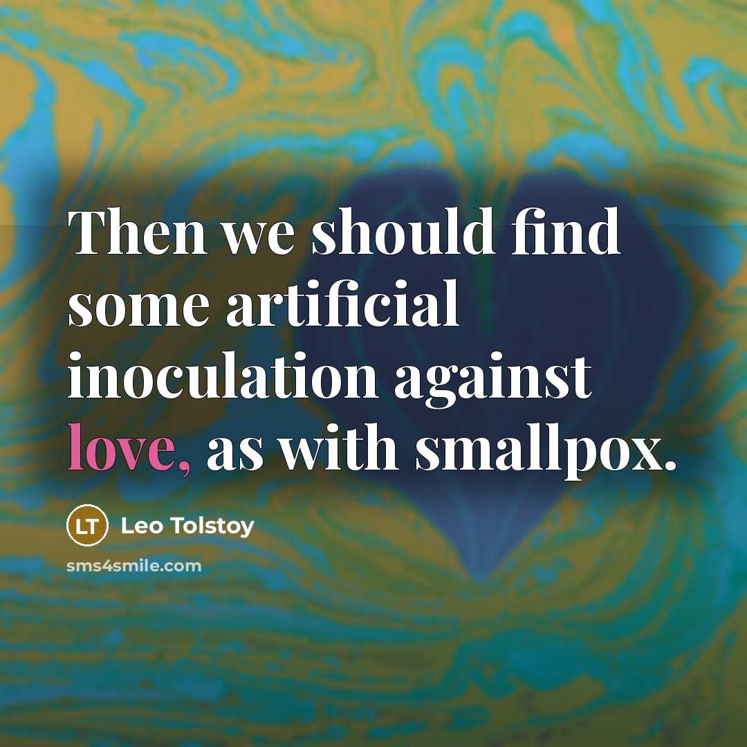 “Then we should find some artificial inoculation against love, as…” quote by Leo Tolstoy