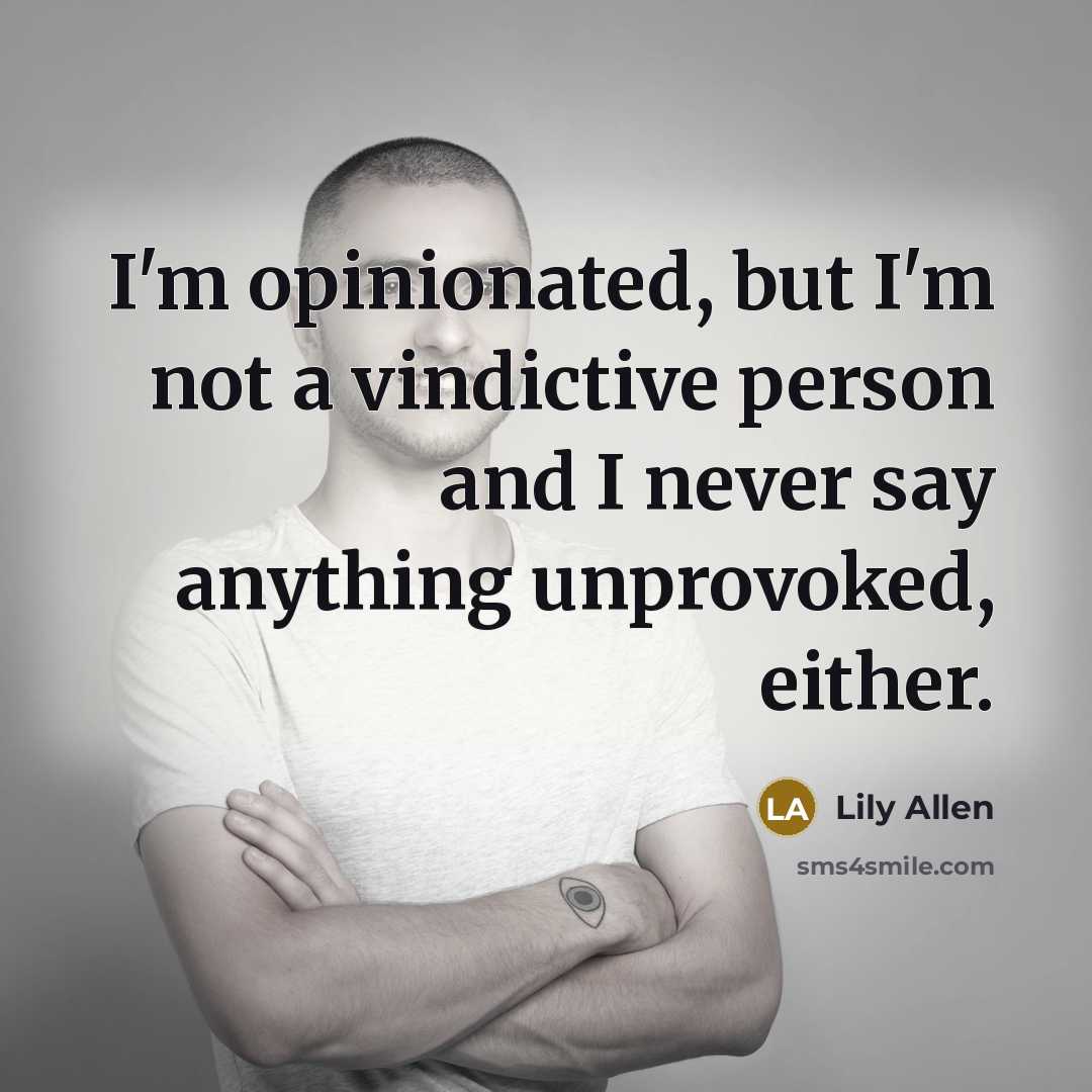 “I'm opinionated, but I'm not a vindictive person and I…” quote by Lily Allen