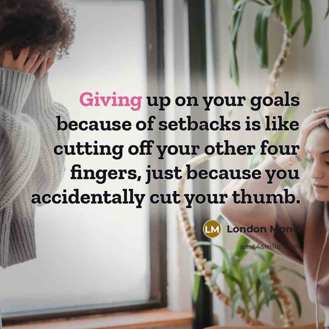 “Giving up on your goals because of setbacks is like…” quote by London Mond