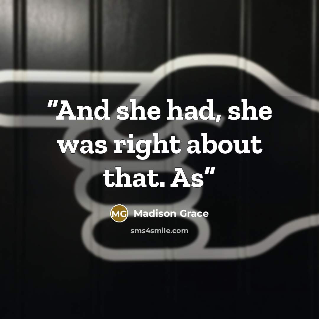 “And she had, she was right about that. As” quote by Madison Grace