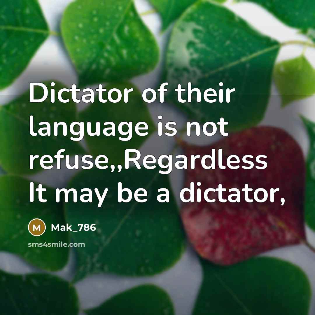 “Dictator of their language is not refuse,,Regardless It may be…” quote by Mak_786
