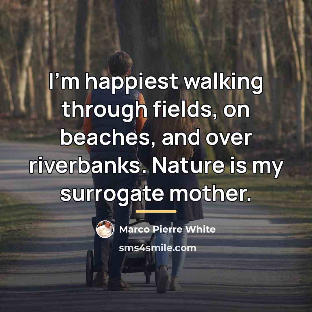 “I'm happiest walking through fields, on beaches, and over riverbanks.…” quote by Marco Pierre White