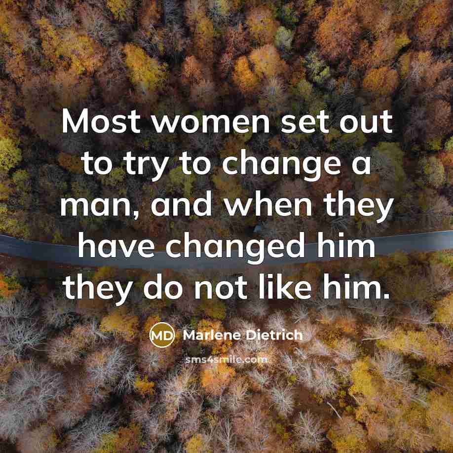 “Most women set out to try to change a man,…” quote by Marlene Dietrich