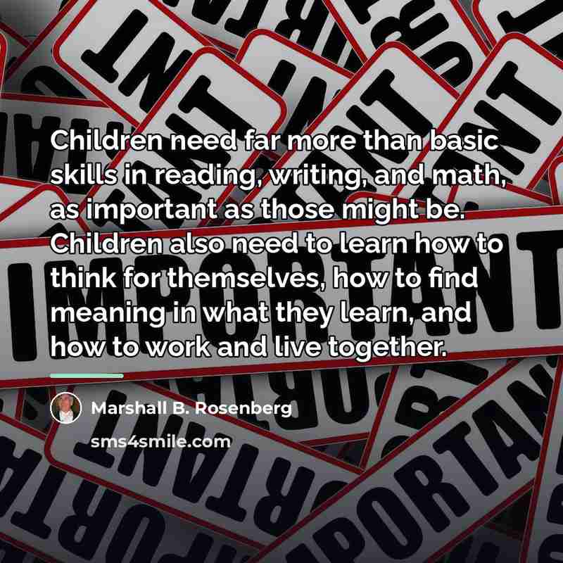 “Children need far more than basic skills in reading, writing,…” quote by Marshall B. Rosenberg