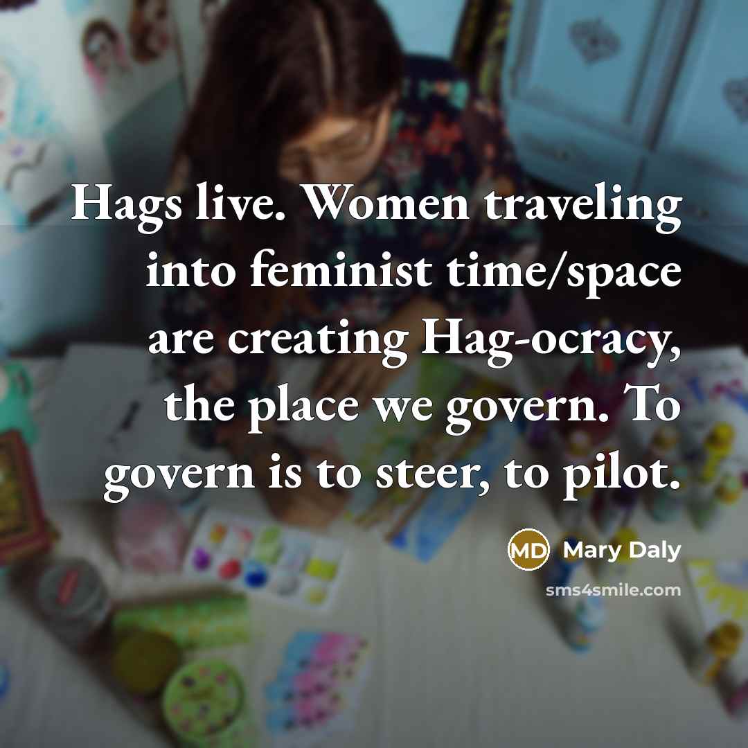 “Hags live. Women traveling into feminist time/space are creating Hag-ocracy,…” quote by Mary Daly