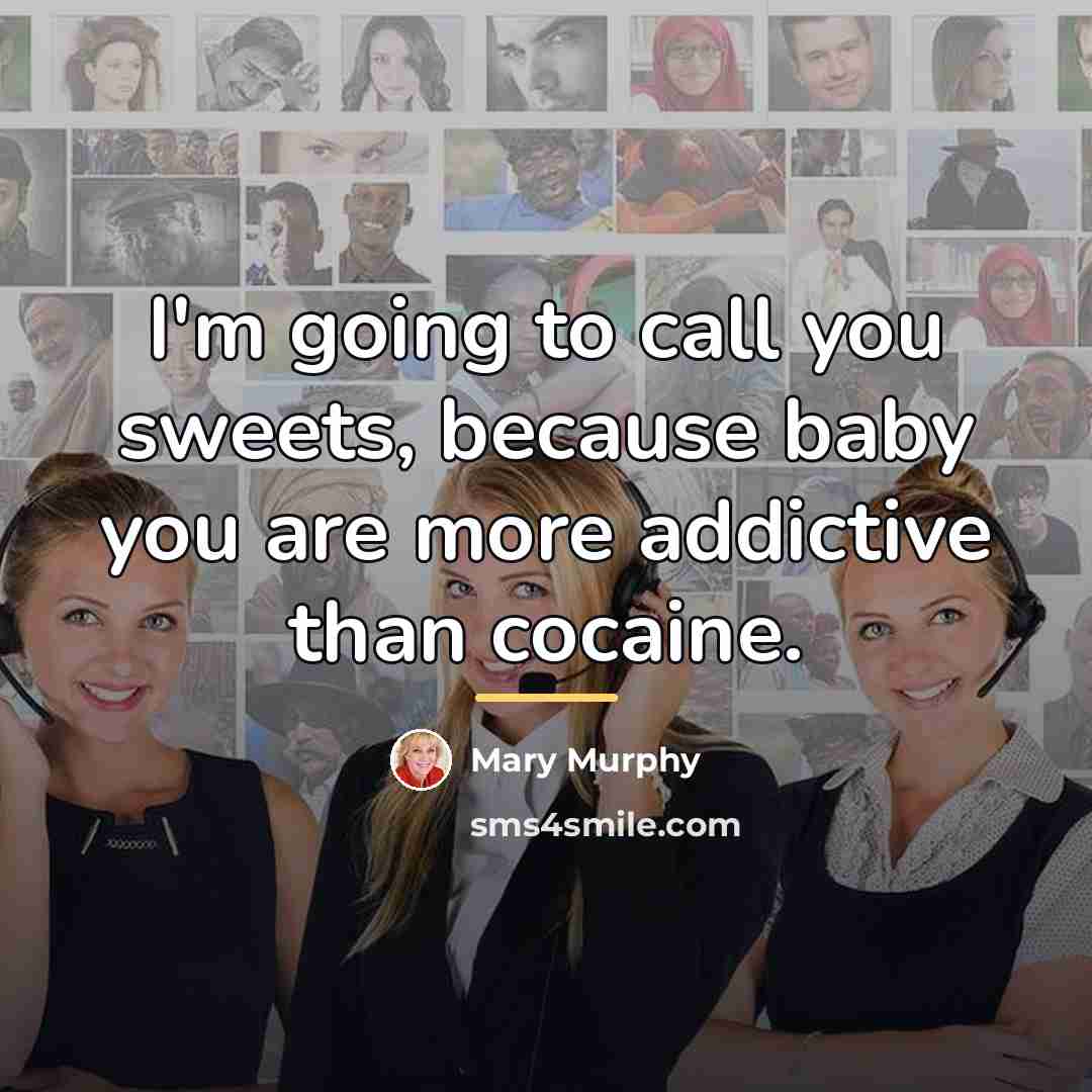 “I'm going to call you sweets, because baby you are…” quote by Mary Murphy