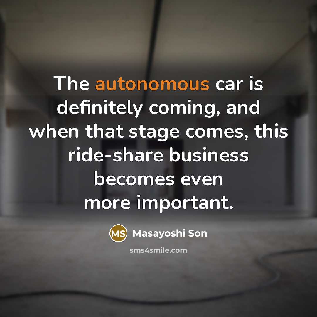 “The autonomous car is definitely coming, and when that stage…” quote by Masayoshi Son