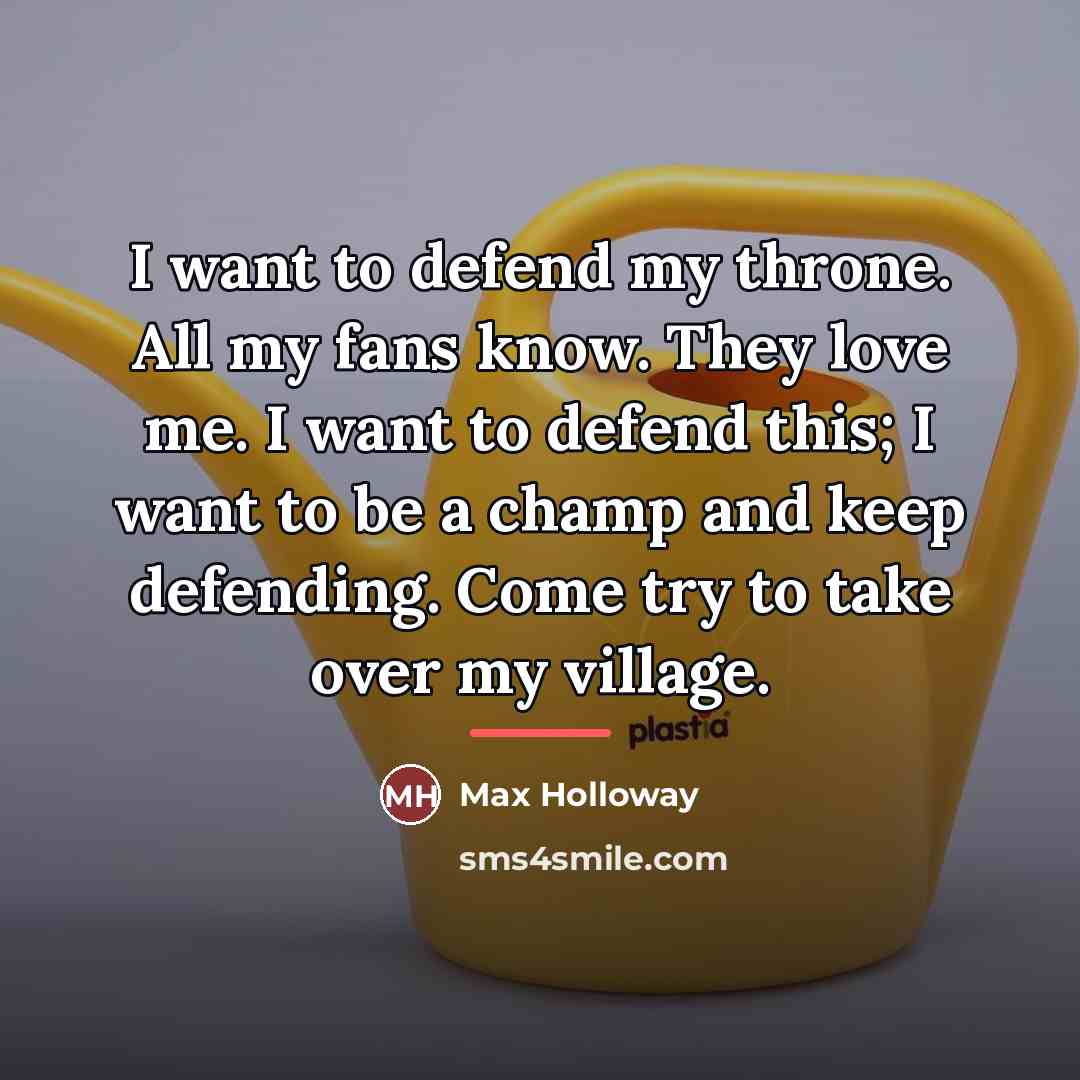 “I want to defend my throne. All my fans know.…” quote by Max Holloway