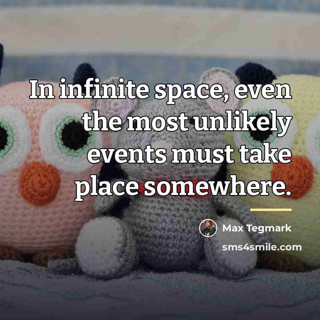 “In infinite space, even the most unlikely events must take…” quote by Max Tegmark