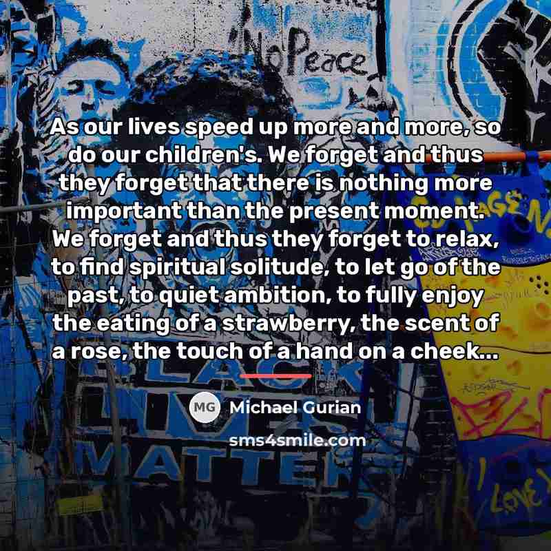 “As our lives speed up more and more, so do…” quote by Michael Gurian
