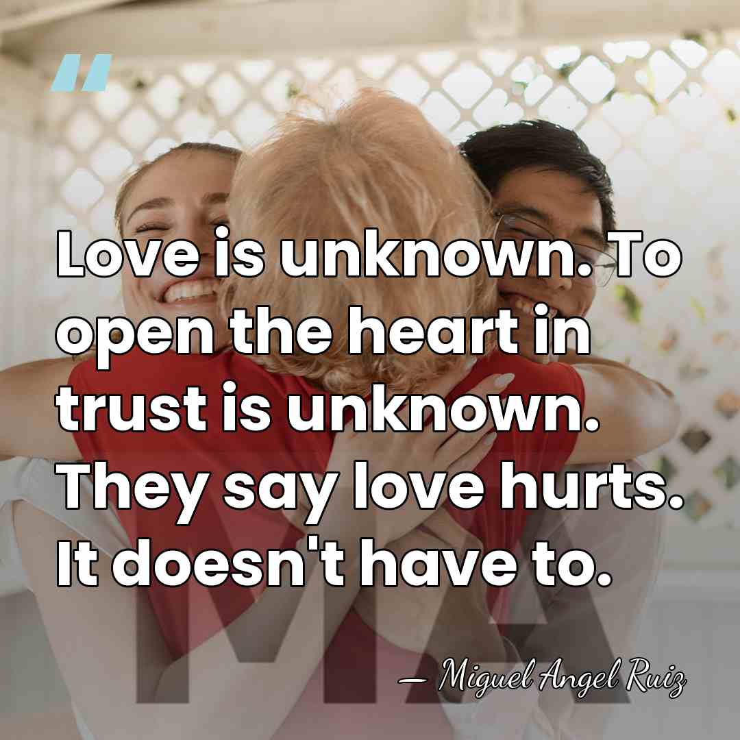 Love is unknown. To open the heart in trust is unknown. They&hellip; - Miguel Angel Ruiz