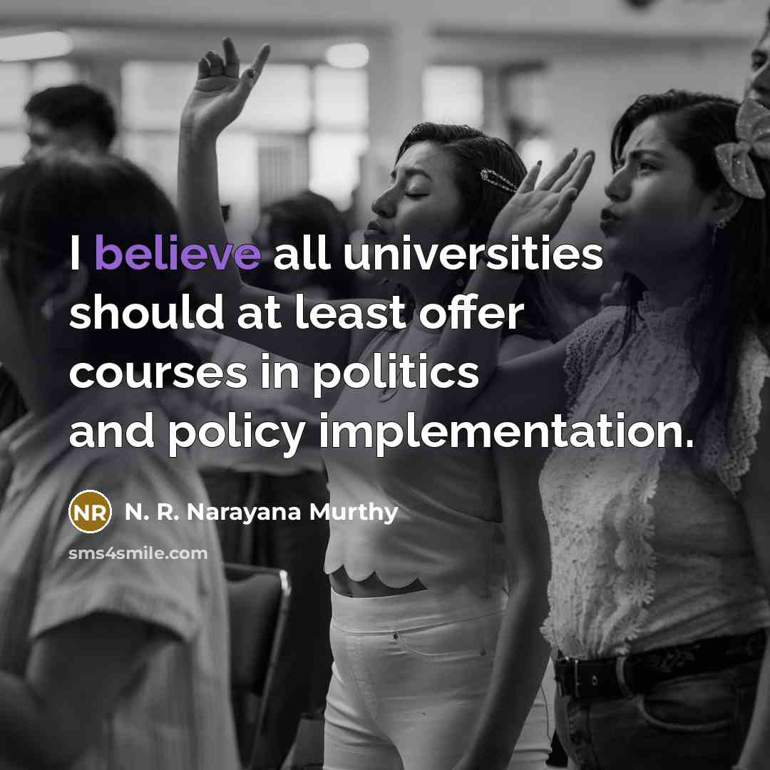 “I believe all universities should at least offer courses in…” quote by N. R. Narayana Murthy