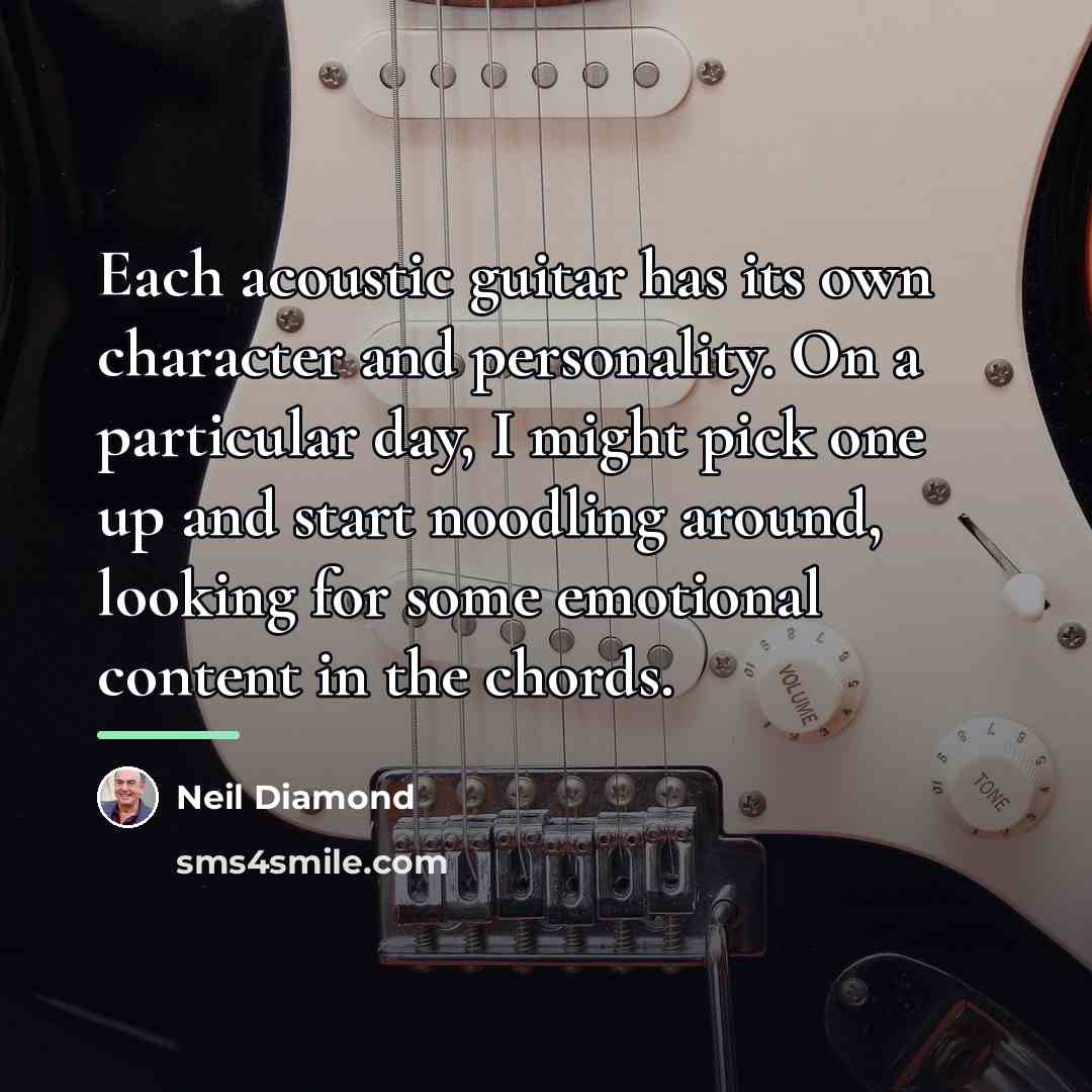 “Each acoustic guitar has its own character and personality. On…” quote by Neil Diamond