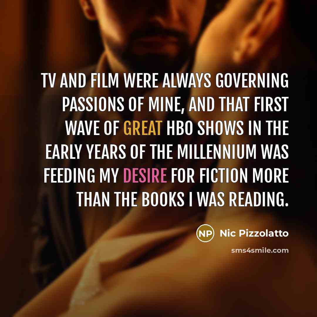 “TV and film were always governing passions of mine, and…” quote by Nic Pizzolatto