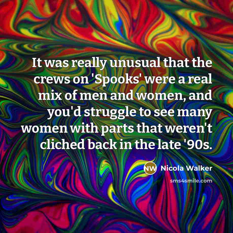 “It was really unusual that the crews on 'Spooks' were…” quote by Nicola Walker