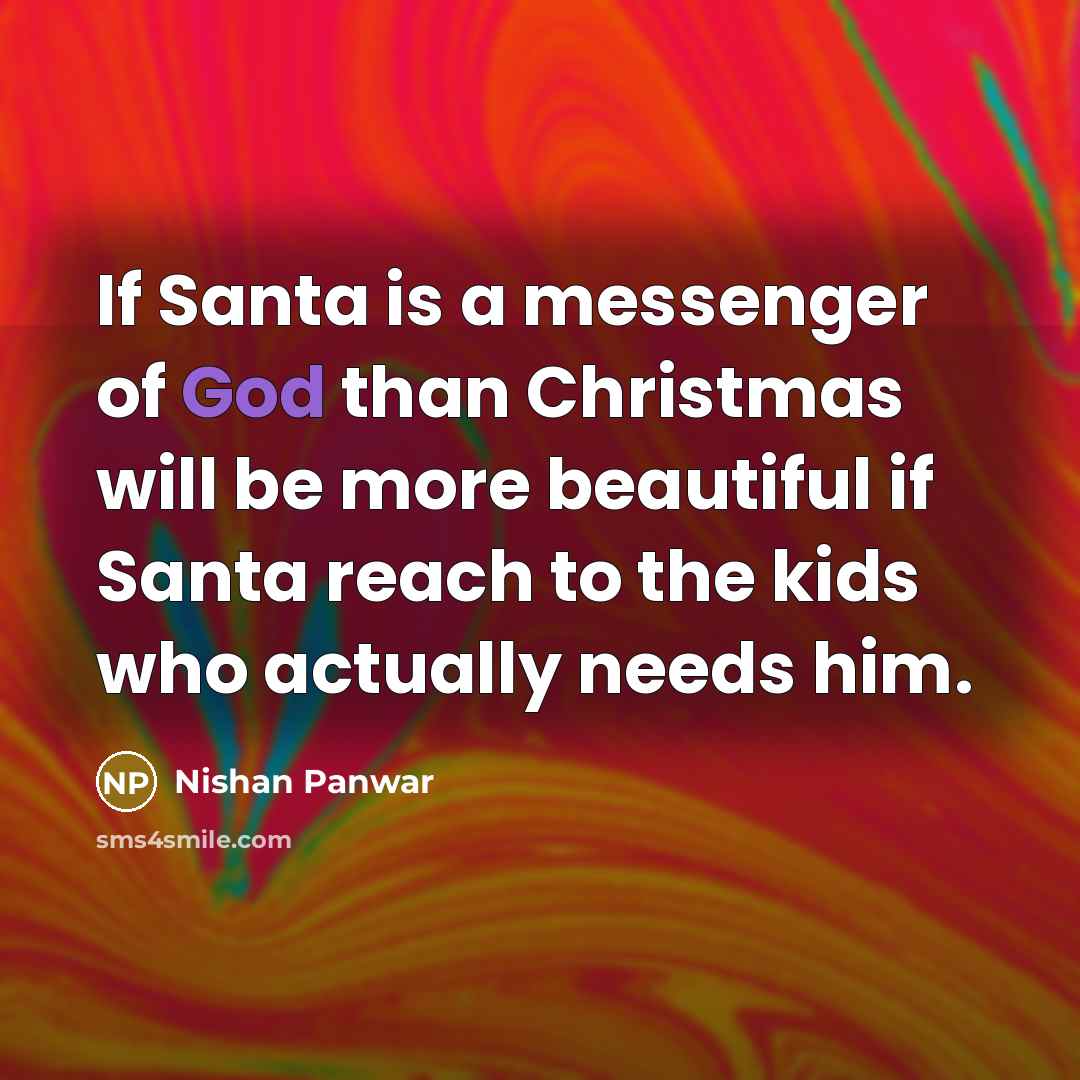“If Santa is a messenger of God than Christmas will…” quote by Nishan Panwar