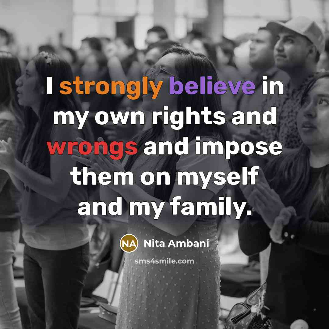“I strongly believe in my own rights and wrongs and…” quote by Nita Ambani