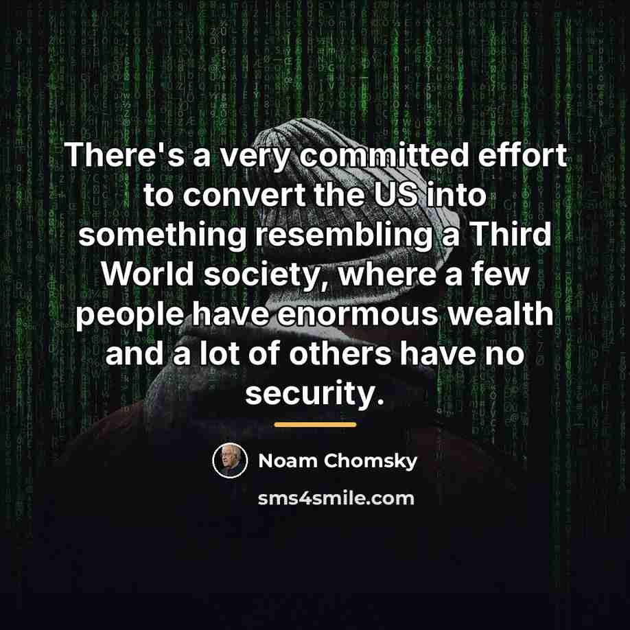 “There's a very committed effort to convert the US into…” quote by Noam Chomsky