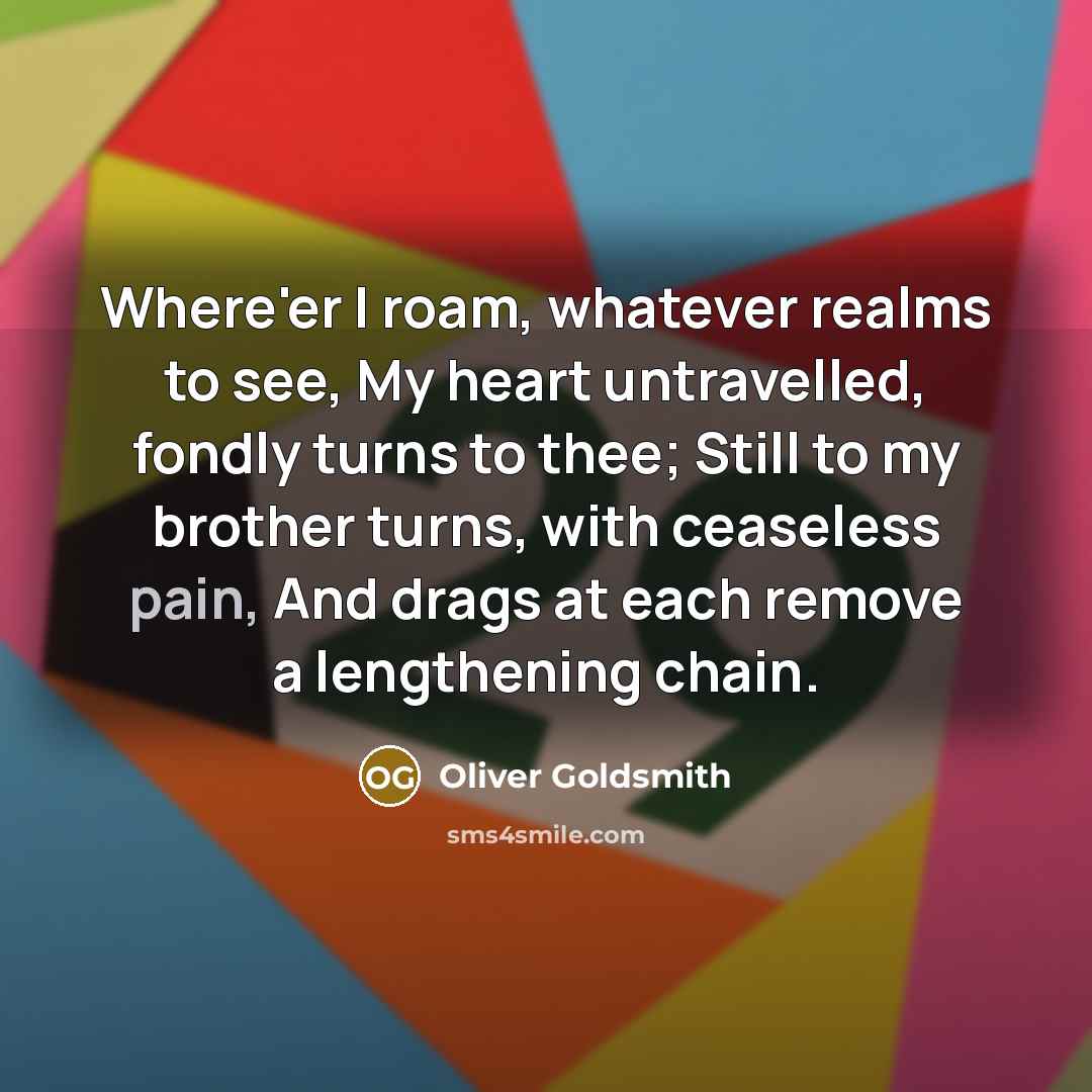 “Where'er I roam, whatever realms to see, My heart untravelled,…” quote by Oliver Goldsmith
