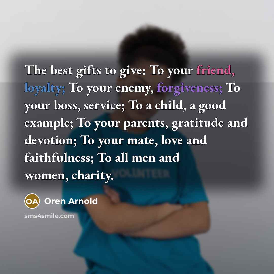 “The best gifts to give: To your friend, loyalty; To…” quote by Oren Arnold