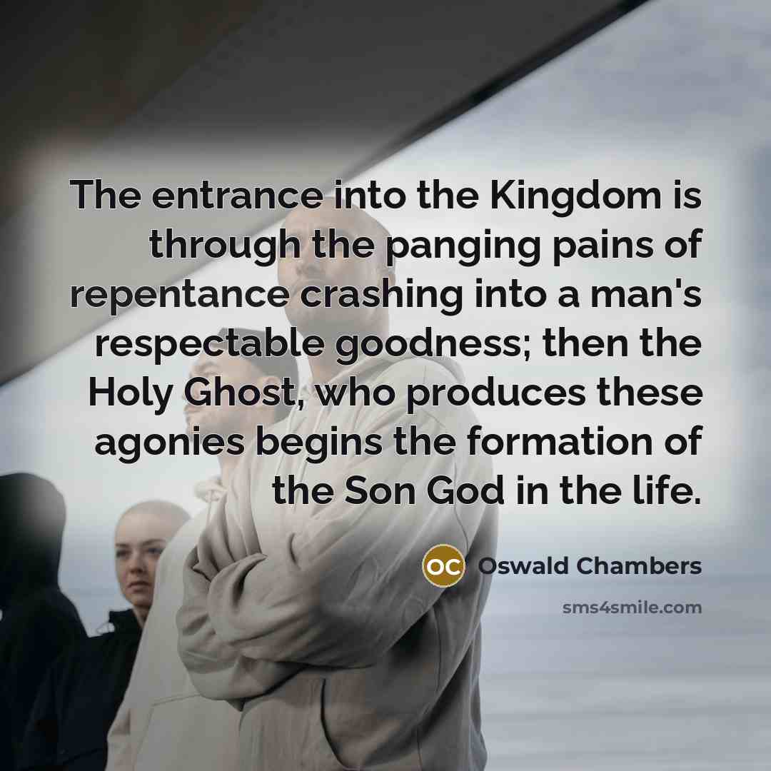 “The entrance into the Kingdom is through the panging pains…” quote by Oswald Chambers