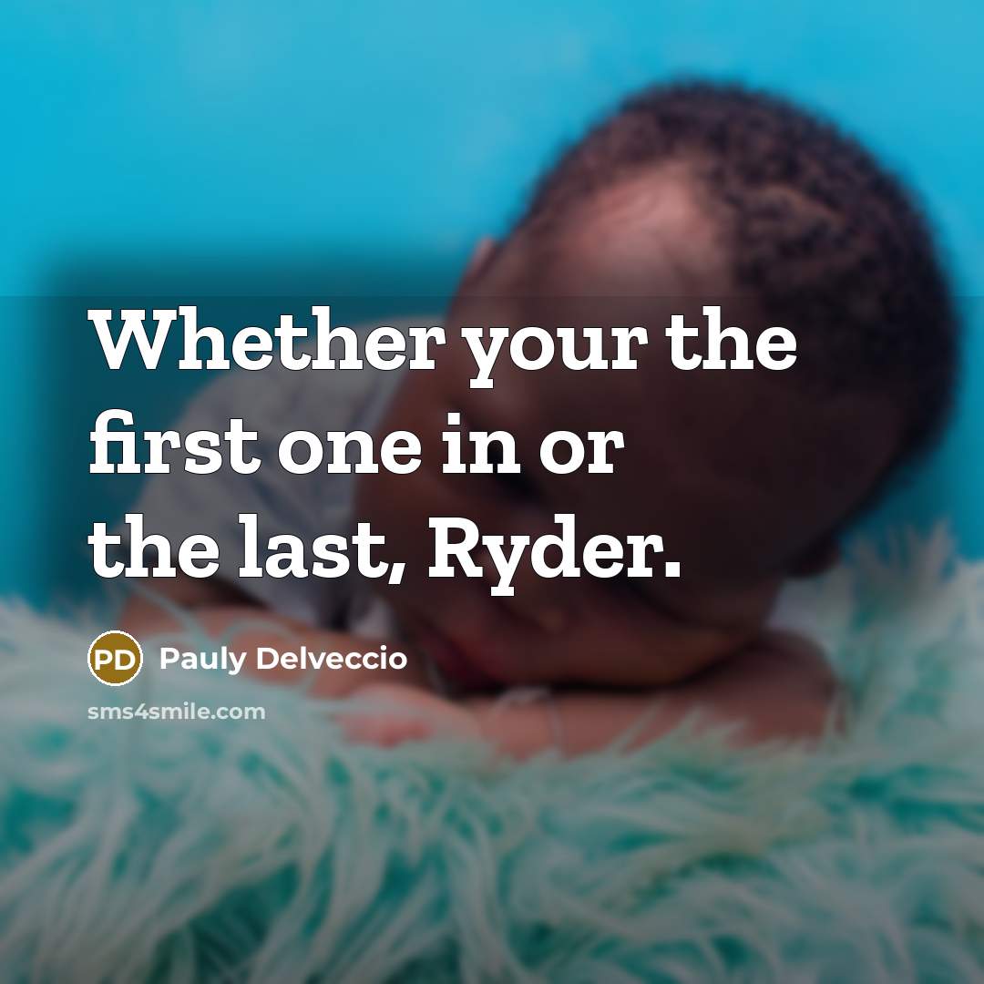 “Whether your the first one in or the last, Ryder.” quote by Pauly Delveccio