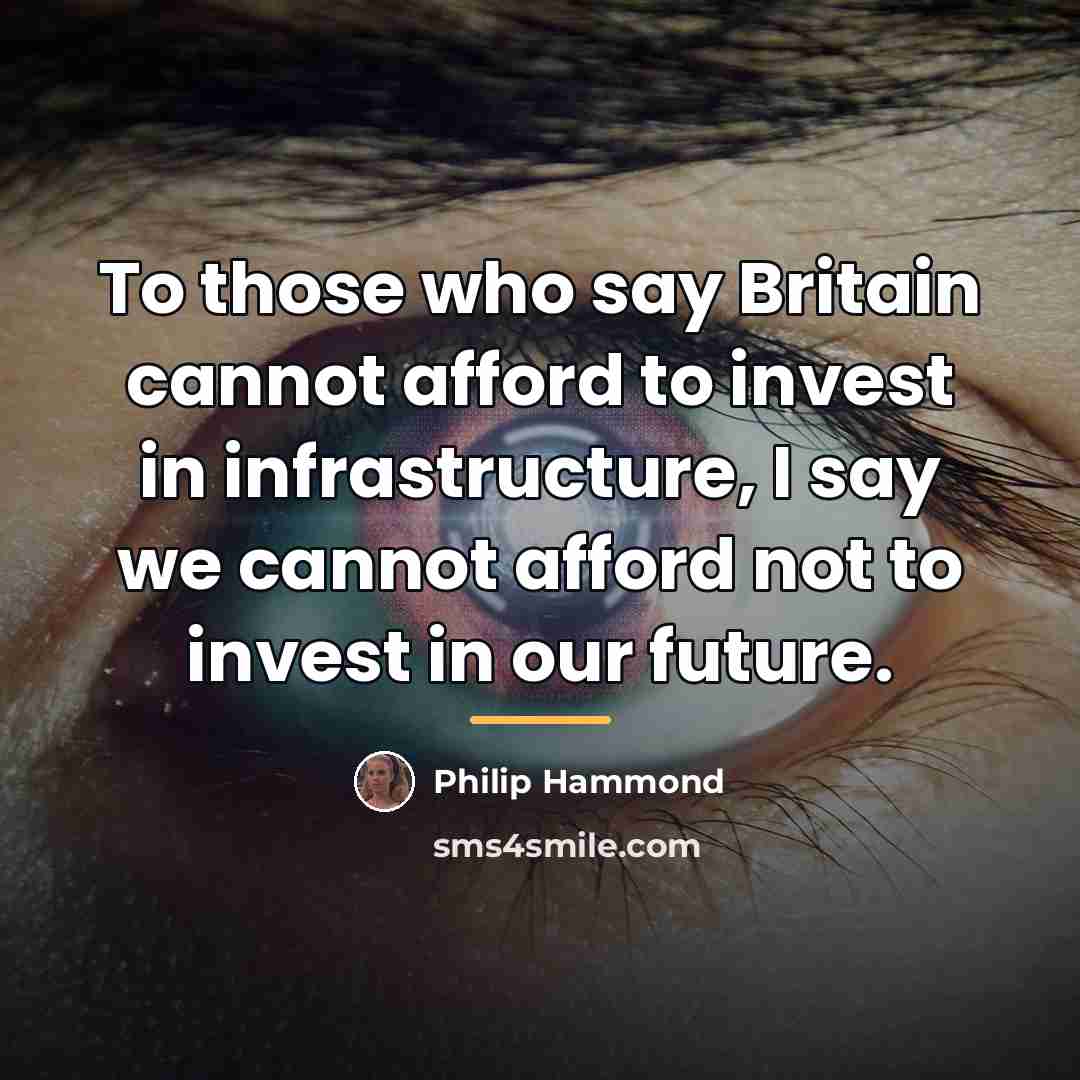 “To those who say Britain cannot afford to invest in…” quote by Philip Hammond