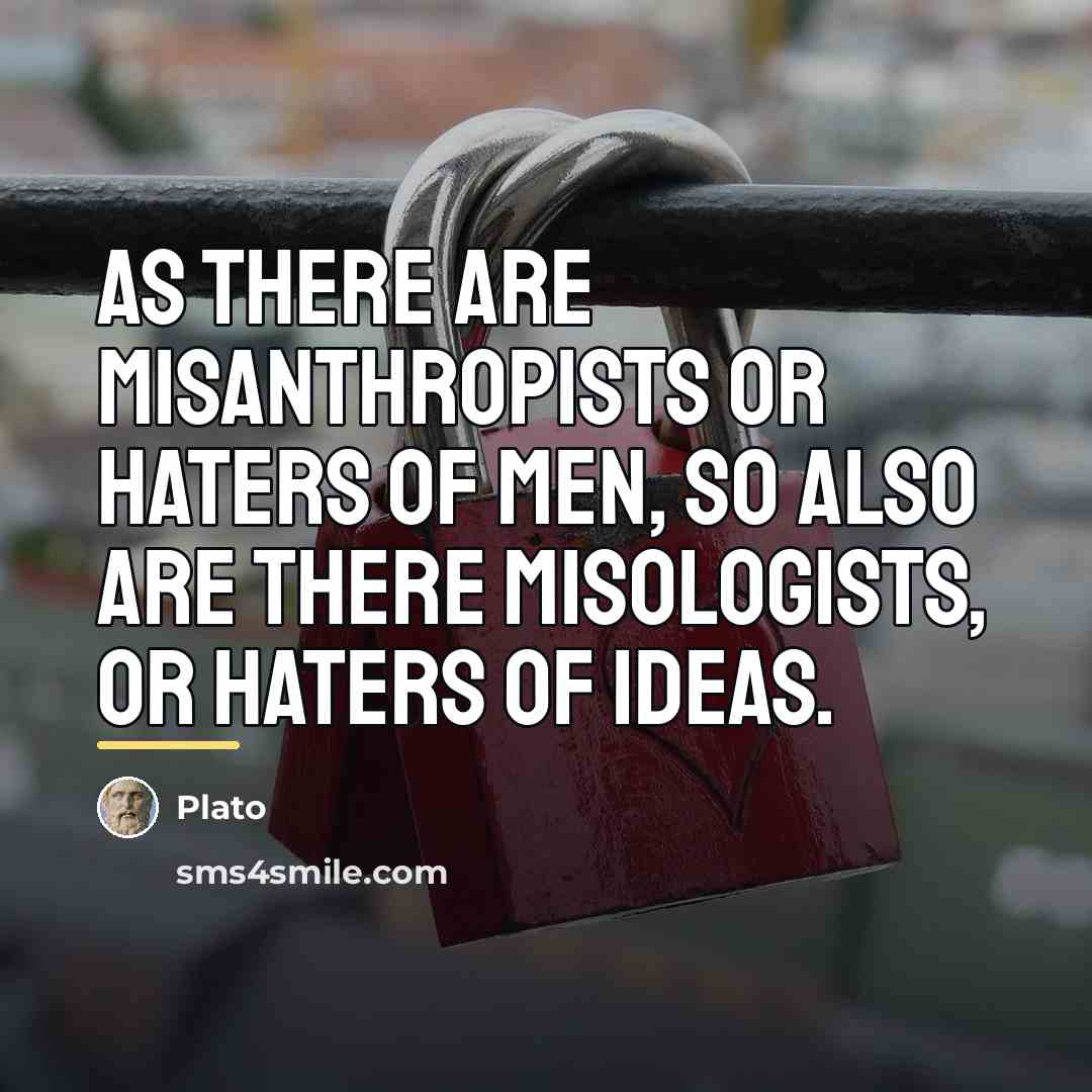 “As there are misanthropists or haters of men, so also…” quote by Plato