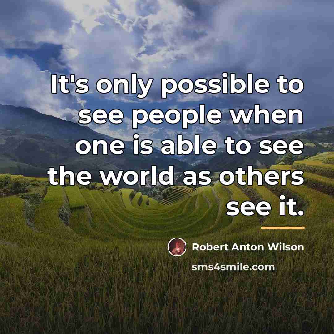 “It's only possible to see people when one is able…” quote by Robert Anton Wilson