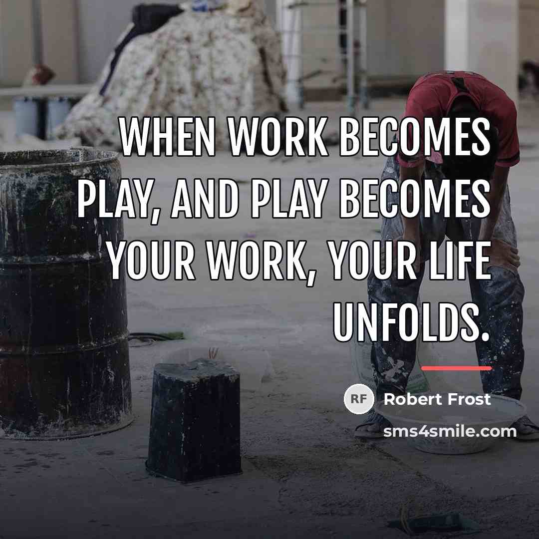 “When work becomes play, and play becomes your work, your…” quote by Robert Frost