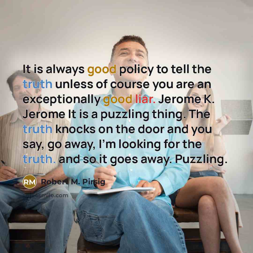 “It is always good policy to tell the truth unless…” quote by Robert M. Pirsig